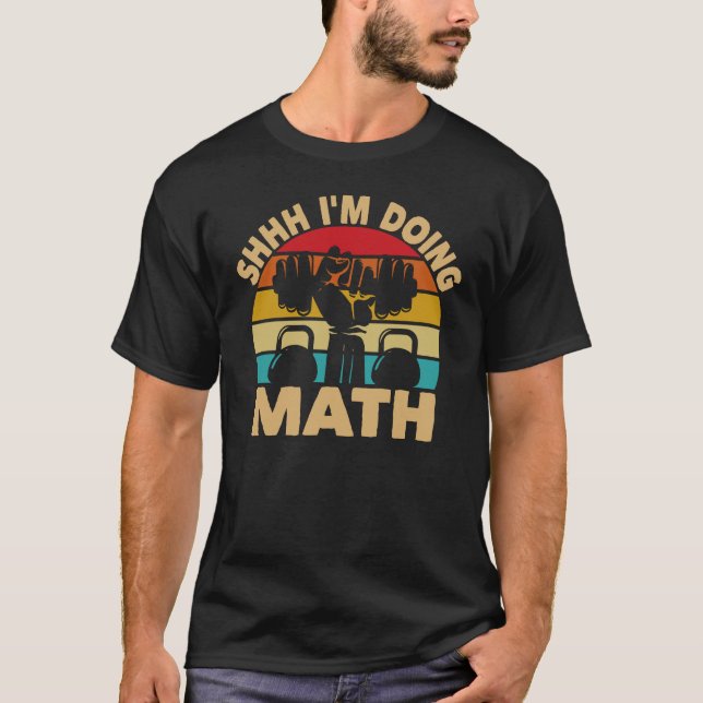 T-shirt Shhh I's Doing Math Poids Lifting Fitness (Devant)