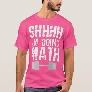 T-shirt Shhh Je Suis En Train De Faire Math Poids Lifting