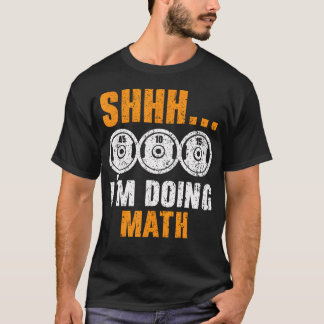 T-shirt Shhh Je Suis En Train De Faire Math Trainer Weight