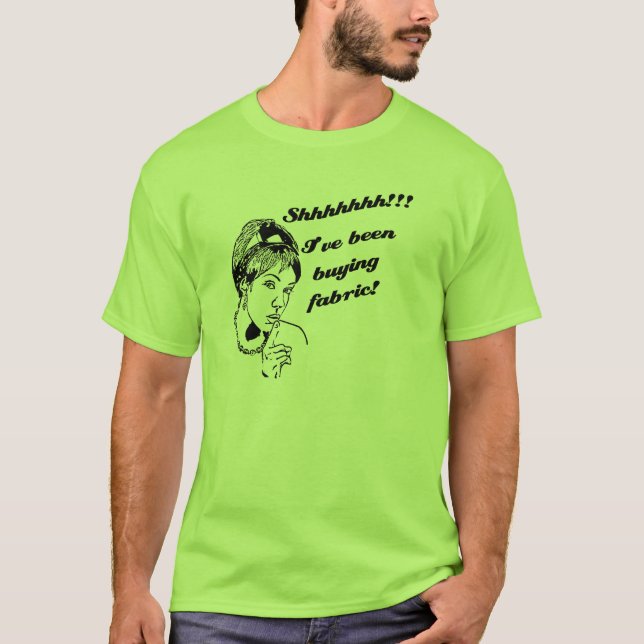T-shirt Shhhh…. J'avais acheté le tissu ! (Devant)