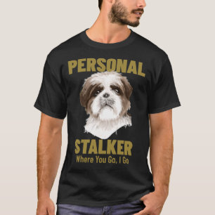 T-shirt Shih Tzu Personal Stalker Où Vous Allez Je Vais