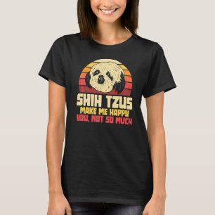 T-shirt Shih Tzus Me Rendre Heureux Tu N'Es Pas Si Proprié