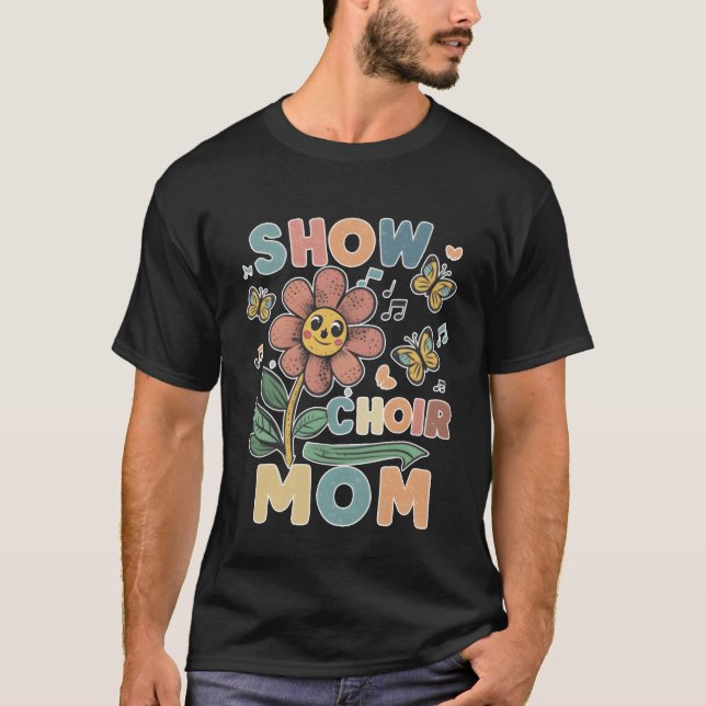 T-shirt Show Choir Mom flower friend (Devant)