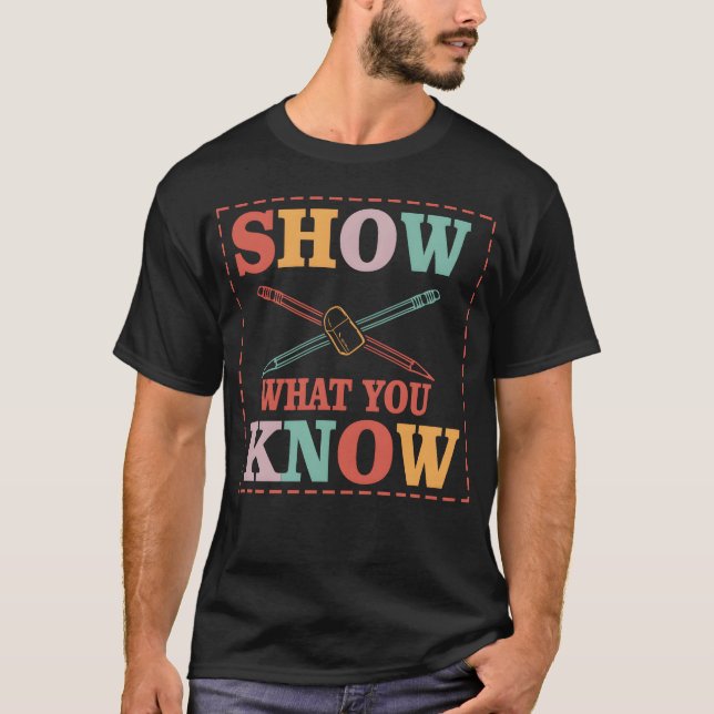 T-shirt Show What You Know Funny Eamesting Day students gi (Devant)