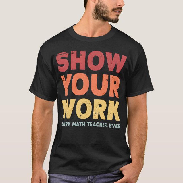 T-shirt Show Your Work Matheacher retro (Devant)