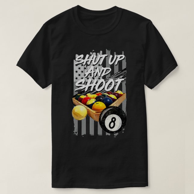 T-shirt Shut Up and Shoot  Billiard 8 Ball Pool Player Tee (Design devant)