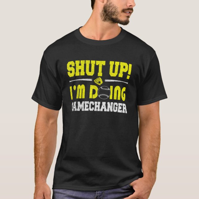 T-shirt Shut Up Je fais Game Changer Softball Papa (Devant)