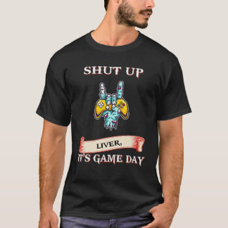 T-shirt Shut Up Liver C'est Jeu Jour drôle Sarcastique