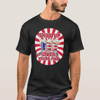 T-shirt Shut Up Liver Vous êtes fin 4 Juillet Boire de la