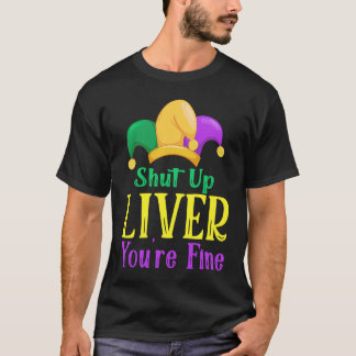 T-shirt Shut Up Liver You Are Fine  Drinking Mardi Gras  1