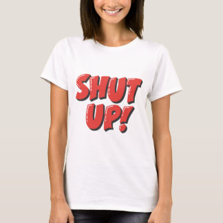 T-shirt Shut Up – Tee à déclaration audacieuse et