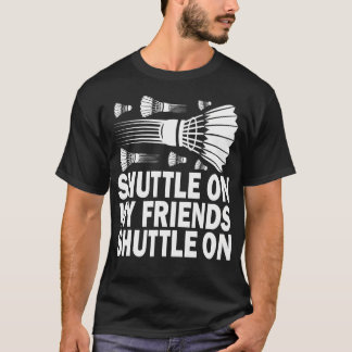 T-shirt Shuttle On My Friends Badminton Game Day Coach Tra