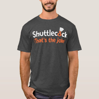 T-shirt Shuttlecock Thatx27s la blague T