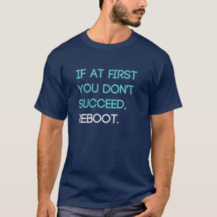 T-shirt Si au début vous n'avez pas réussi, redémarrez T-S