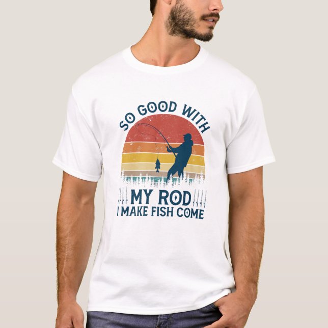 T-shirt Si Bien Avec Ma Baguette Je Fais Du Poisson Venir  (Devant)