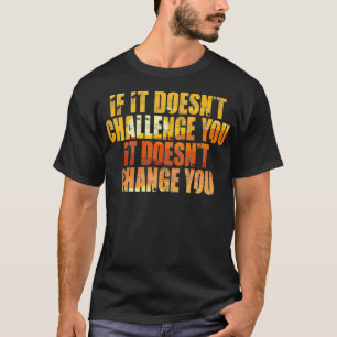 T-shirt Si ça ne vous met pas au défi, ça ne vous change p