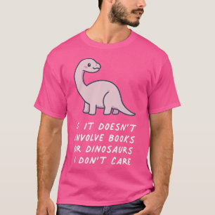 T-shirt Si ça n'implique pas des livres ou des dinsoaures,