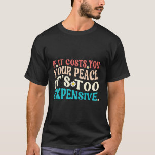 T-shirt Si Ça Vous Coûte Votre Paix, C'Est Trop Cher