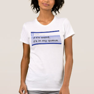 T-shirt Si c'est bizarre, c'est dans ma file d'attente Mes