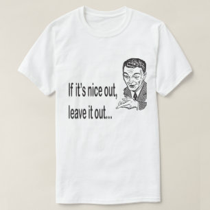 T-shirt Si c'est Nice Out Laissez ça dehors drôle