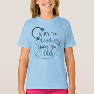 T-shirt Si c'est trop bruyant, vous êtes trop vieux musiqu
