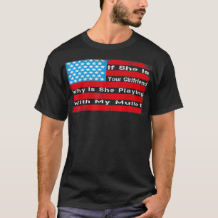 T-shirt Si C'Est Votre Petite Amie, Pourquoi Joue-T-Elle A
