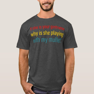 T-shirt Si C'Est Votre Petite Amie, Pourquoi Joue-T-Elle A