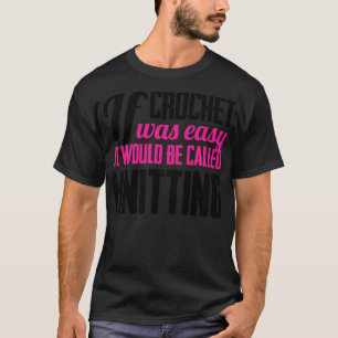 T-shirt Si crochet était facile, il serait appelé tricot