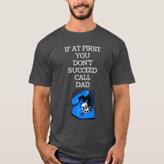 T-shirt Si d'abord vous ne réussissez pas, appeler le papa