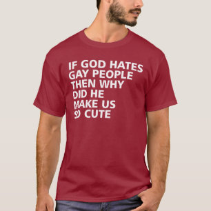 T-shirt Si Dieu déteste les personnes gaies pourquoi il