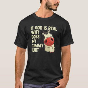 T-shirt Si Dieu est réel pourquoi mon ventre fait-il mal t