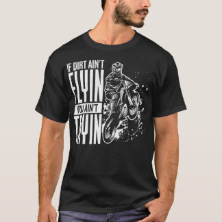 T-shirt Si Dirt Aint Flyin You Aint Tryin motocross drôle