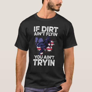 T-shirt Si Dirt Aint Flyin You Aint Tryin Motorcycle Dirt