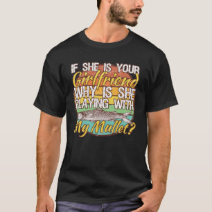 T-shirt Si Elle Est Votre Petite Amie Pourquoi Joue-T-Elle