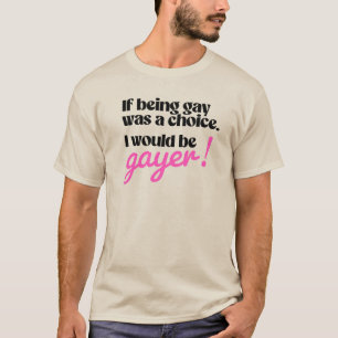 T-shirt Si être gay était un choix je serais plus gay