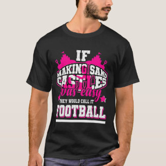 T-shirt Si Faire Des Châteaux De Sable Était Facile, Ils L