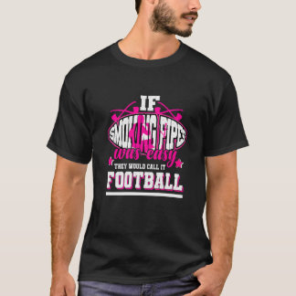 T-shirt Si Fumer des tuyaux était facile, ils l'appellerai