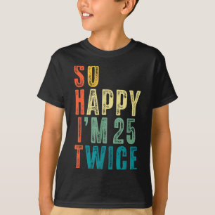 T-shirt Si heureux d'avoir 25 ans deux fois 50e anniversai