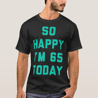 T-shirt Si heureux que j'ai 65 ans aujourd'hui 