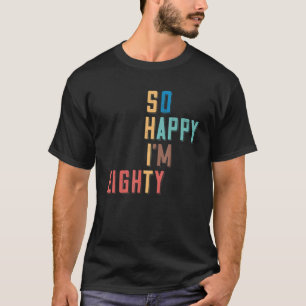 T-shirt Si heureux que j'aie 80 ans 80e anniversaire