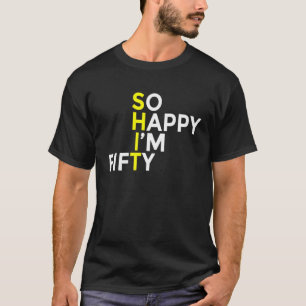 T-shirt Si Heureux que je sois Cinquante Funny 50 Ans 50 A