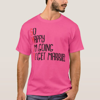 T-shirt Si heureux que je vais me marierJga Enterrement de