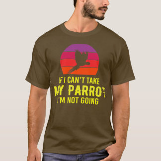 T-shirt Si je Canx27t prendre mon perroquet Ix27m Ne pas a