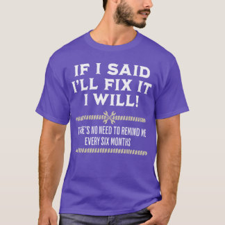 T-shirt Si je dis que je vais le réparer, je vais le faire