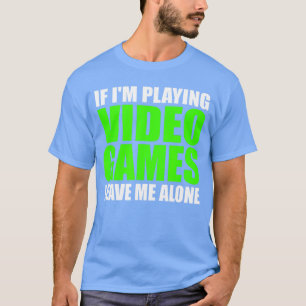 T-shirt Si je joue à des jeux vidéo, laissez-moi tranquill