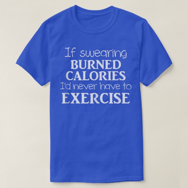T-shirt Si je jurais des calories brûlées, je n'aurais jam (Design devant)