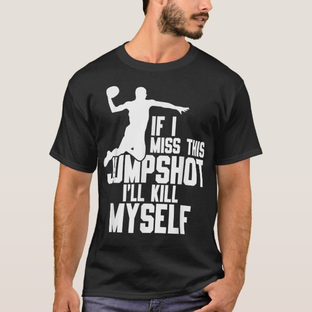 T-shirt Si je manque ce Jumpshot, je me tuerai moi-même (Devant)