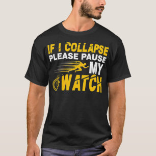 T-shirt Si je m'effondre, arrêtez ma montre drôle en cours