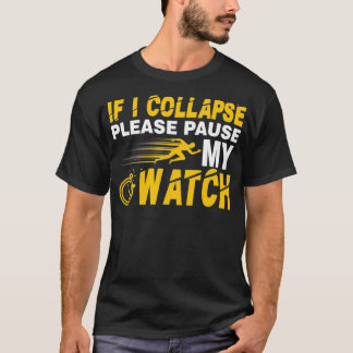 T-shirt Si je m'effondre, arrêtez ma montre drôle en cours