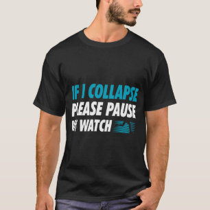 T-shirt Si Je M'Effondre, Veuillez Interrompre Mon Montre